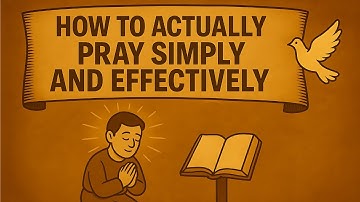 “How to Actually Pray Simply and Effectively”