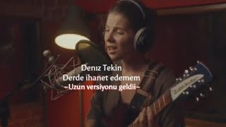 Deniz Tekin - Derde ihanet edemem uzun versiyonu Resimi