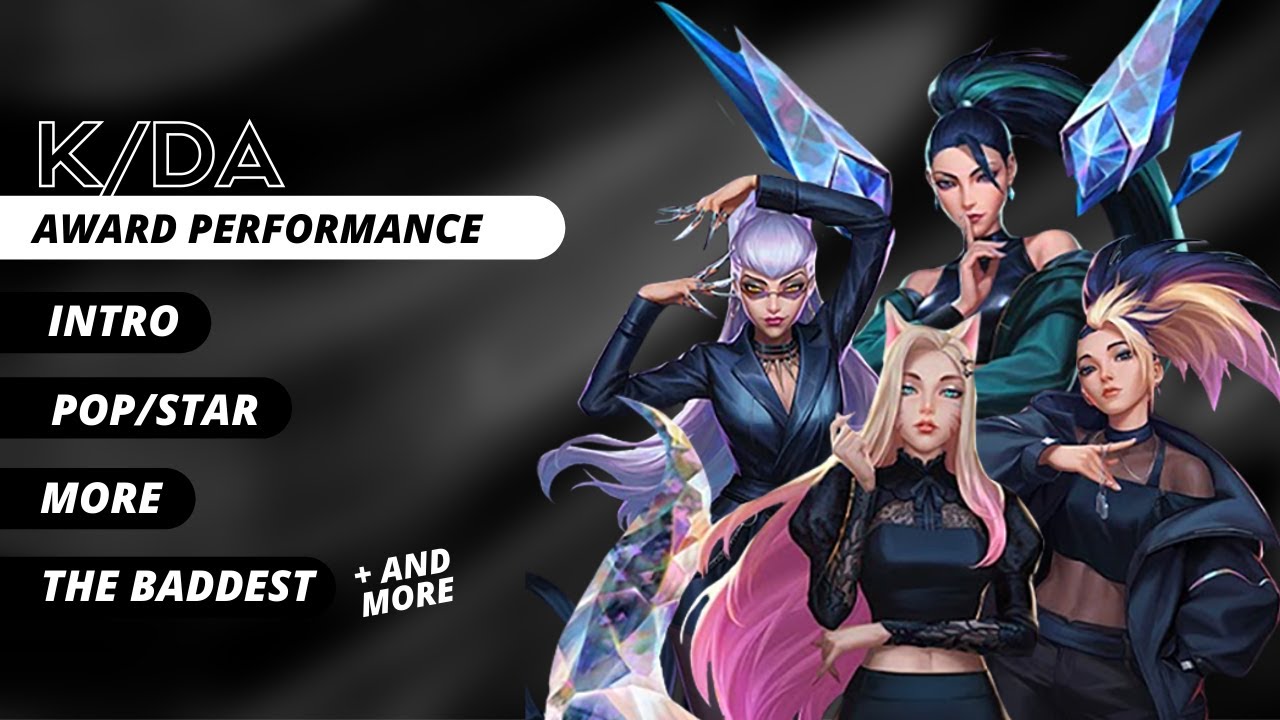 K/DA - Awards Perf. Concept (Intro + POP/STAR + More + The baddest)