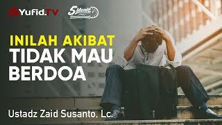 Akibat Tidak Mau Berdoa - Ustadz Zaid Susanto, Lc., - 5 Menit yang Menginspirasi