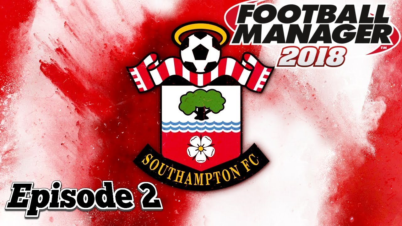 FOOTBALL MANAGER 2018! | SOUTHAMPTON SAVE EPISODE 2! | TRUSTING THE YOUTH!!!!