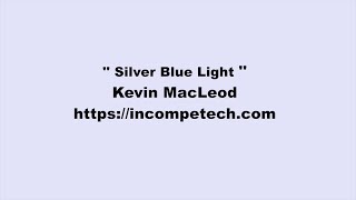 Kevin MacLeod ~ Silver Blue Light
