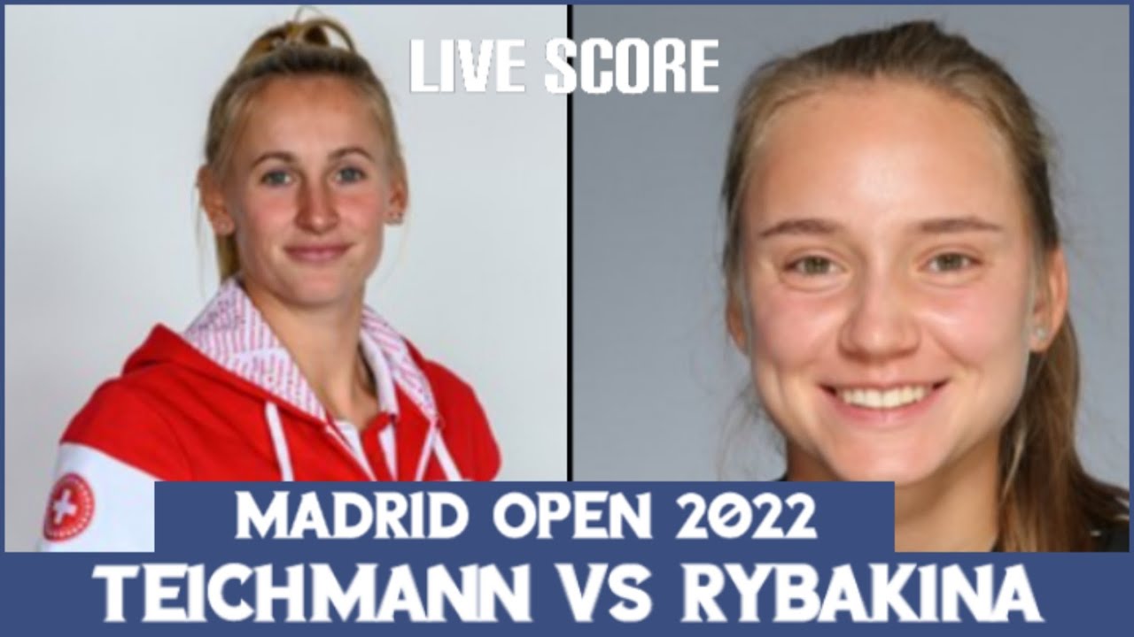 Jil Teichmann vs Elena Rybakina Madrid Open 2022 Live Score