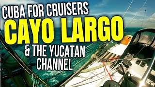 Sailing Cayo Largo and the Yucatan Channel, Cuba for Cruisers | Sailing Balachandra E106