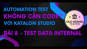 Học automation test với Katalon Studio - Bài 8 - Test data internal