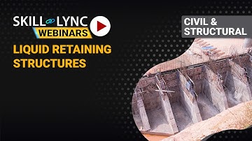 Liquid Retaining Structures from a Civil Engineering Aspect (Part - 1) | Skill-Lync | Workshop