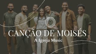 Canção de Moisés - A Igreja Music - COM LETRA
