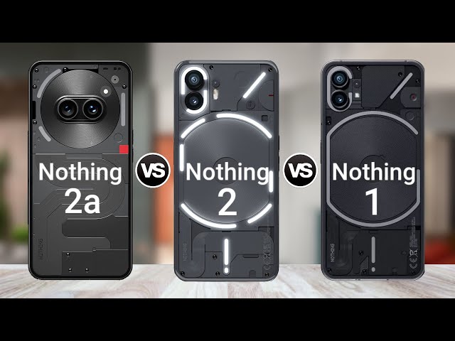 Nothing Phone 2a Vs Nothing Phone 2 Vs Nothing Phone 1 class=