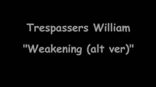 Trespassers William - Weakening(alt ver).wmv