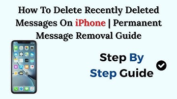 How To Delete Recently Deleted Messages On iPhone | Permanent Message Removal Guide