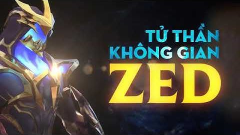 [LOL] Zed Tử Thần Không Gian đổ bộ | Liên Minh Huyền Thoại