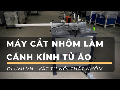 Video Máy Cắt Nhôm Làm Cánh Kính Tủ Áo, Tủ Bếp, Nội Thất Nhôm - youtube