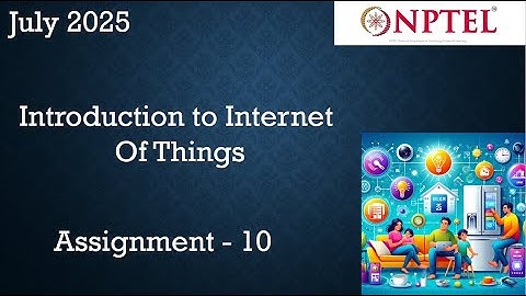 NPTEL Introduction to Internet Of Things (IoT)  Assignment 10  Week 10 |  July 2025