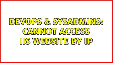 DevOps & SysAdmins: Cannot access iis website by IP