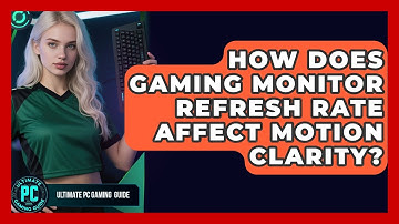 How Does Gaming Monitor Refresh Rate Affect Motion Clarity? - Ultimate PC Gaming Guide