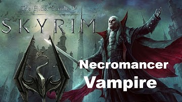 Skyrim SE - THE NECROMANCER VAMPIRE Part 1