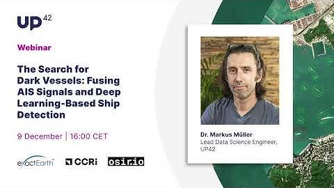 The Search for Dark Vessels: Fusing AIS Signals and Deep Learning-Based Ship Detection | Webinar