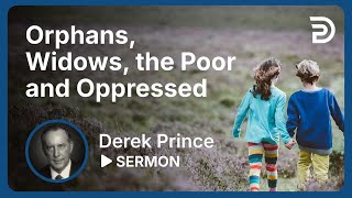 Orphans, Widows, the Poor and Oppressed 💎 The Secret of Abundance - Derek Prince