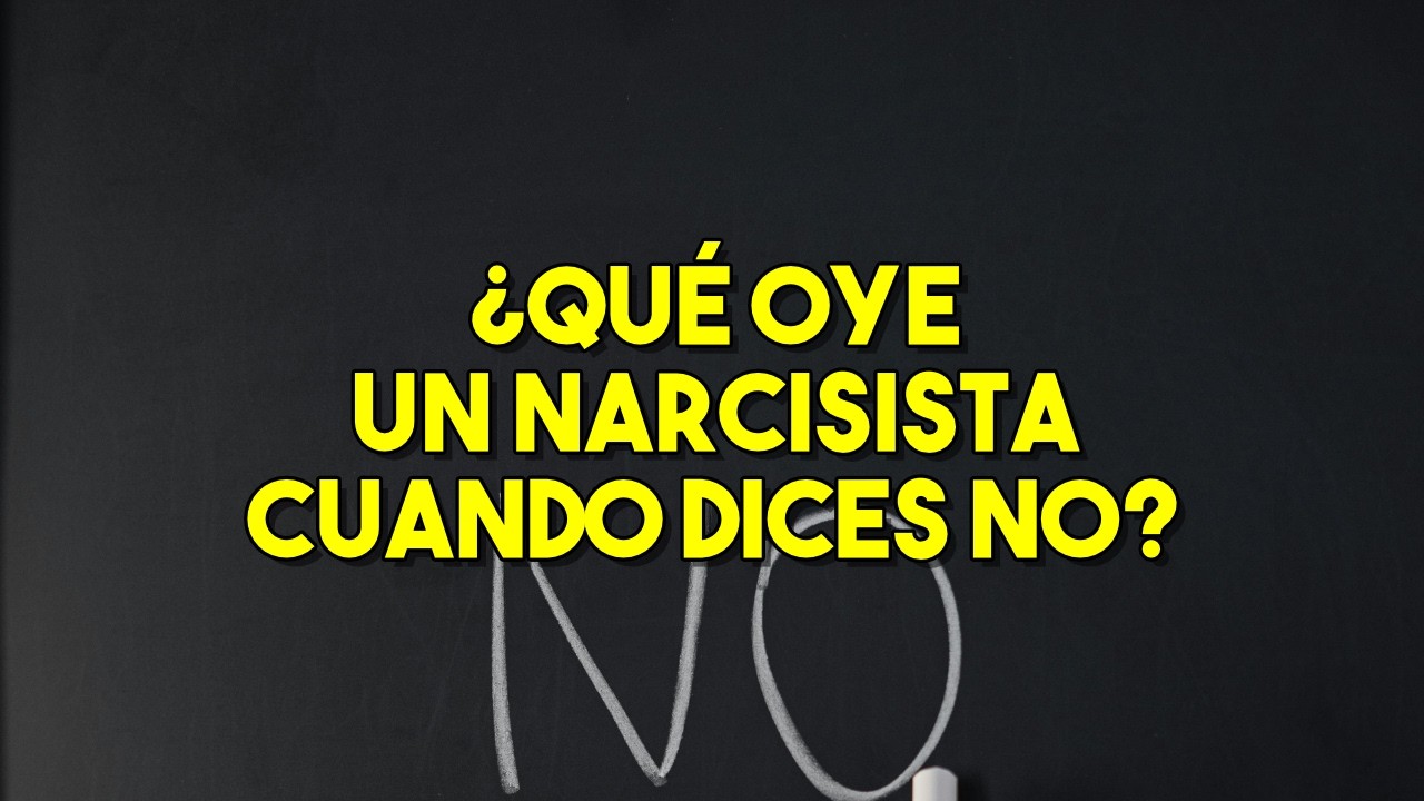 ¿Qué Escucha un Narcisista cuando dices NO? ¿Cómo le afecta?