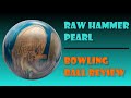 Raw Hammer Pearl Ball Review 4K HD - Ft. Dennis Bissonnette