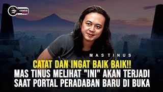CATAT DAN INGAT!! MAS TINUS MELIHAT 'INI' AKAN TERJADI SAAT PORTAL PERADABAN BARU DI BUKA