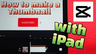 how to make a thumbnail with CapCut for YouTube videos on iPad 2021 model