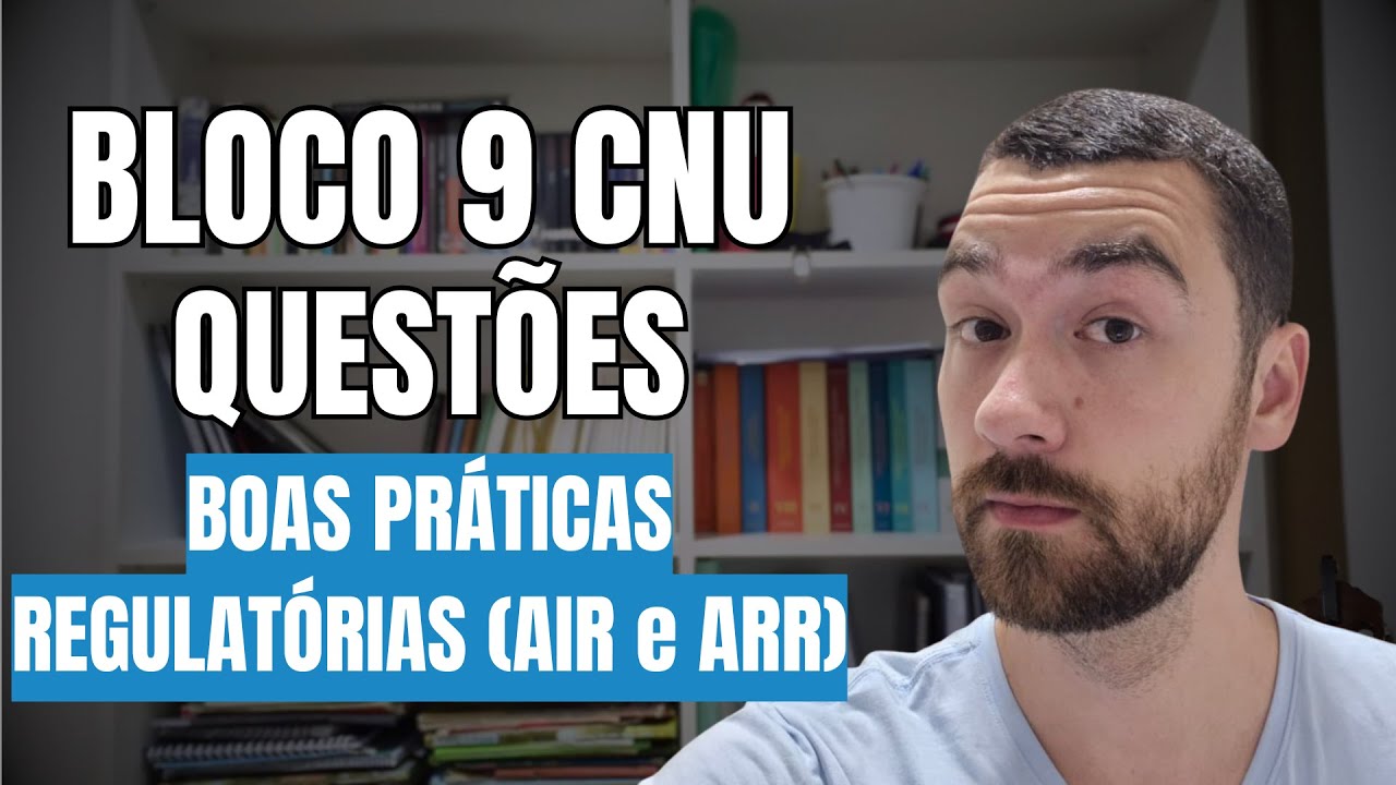 Bloco 9 CNU - Questões - BOAS PRÁTICAS REGULATÓRIAS - Regulação e Agências Reguladoras