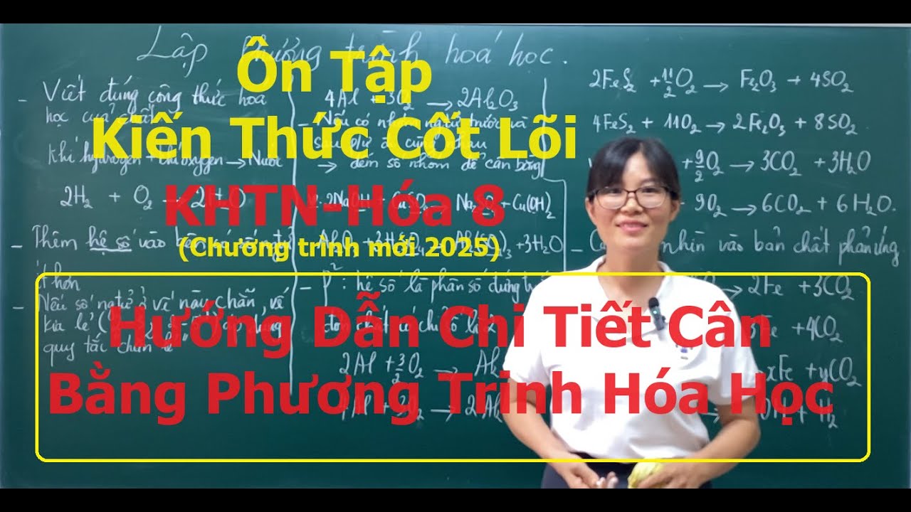 Hướng Dẫn Chi Tiết Cân Bằng Phản Ứng. Ôn Tập Kiến Thức Cốt Lõi KHTN Chống Mất Gốc (Hóa 8)- (Video 4)