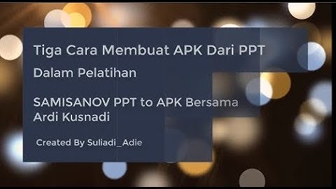 Tiga Cara Mudah Membuat APK dari PPT
