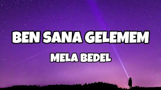 Mela Bedel - Ben Sana Gelemem (Sözleri/Lyrics)