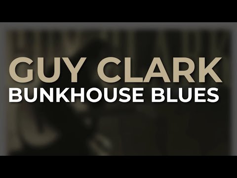 Guy Clark - Bunkhouse Blues (Official Audio) - YouTube