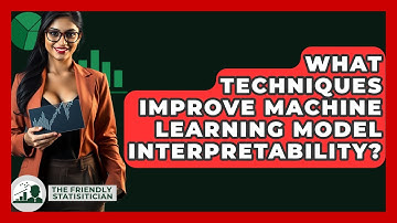 What Techniques Improve Machine Learning Model Interpretability? - The Friendly Statistician