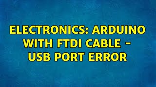 Electronics: Arduino with FTDI cable - USB port error (2 Solutions!!)