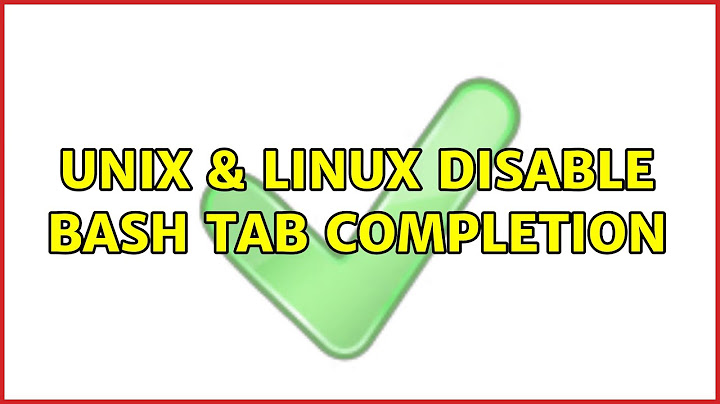 Unix & Linux: Disable bash tab completion (3 Solutions!!)