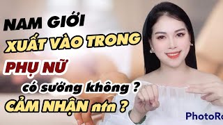 Nam Giới Xuất Vào Trong Phụ Nữ Có Sướng Không? Cảm Nhận Như Thế Nào? Thanh Hương Official