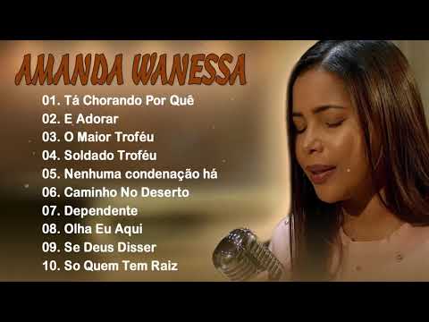 Amanda Wanessa - Tá Chorando Por Quê? - Hinos evangélicos 2022