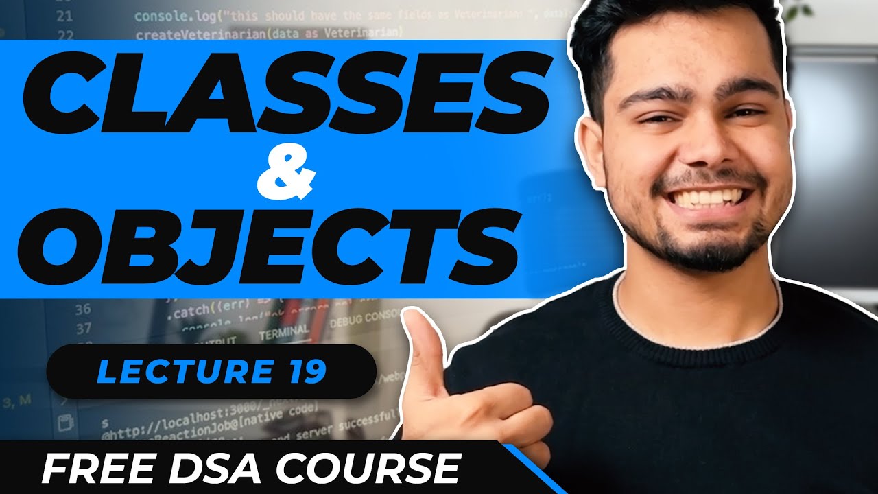 Lecture - 19 : Classes & Objects | Free DSA Course | AlgoPrep DSA Course