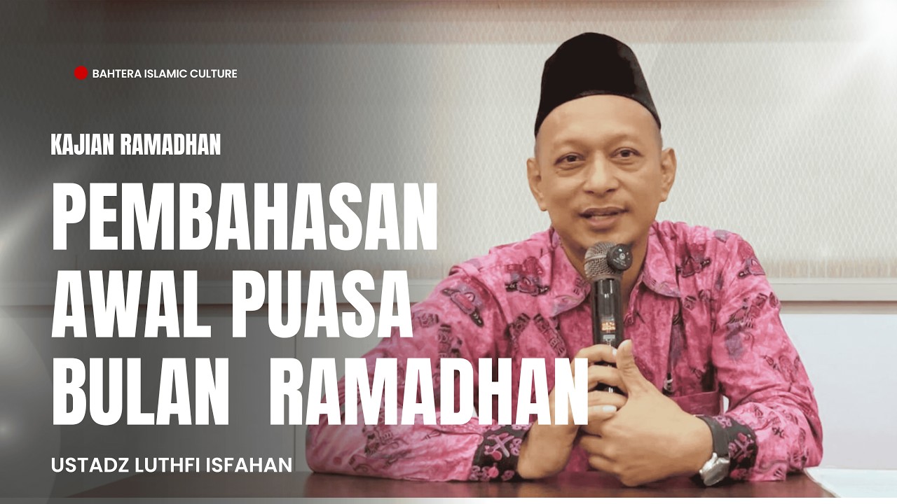 Pembahasan Awal Puasa Bulan Ramadhan | Kajian Ramadhan Bersama Ustadz Luthfi Isfahan