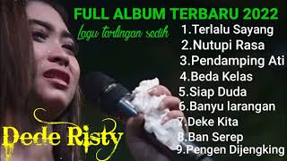 TERLALU SAYANG LAGU DEDE RISTY SEDIH || FULL ALBUM DEDE RISTY TERBARU 2022