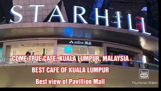 COME TRUE CAFE, STARHILL MALL, KUALA LUMPUR MALAYSIA | BEST VIEW CAFE | BEST CAFE OF KUALA LUMPUR