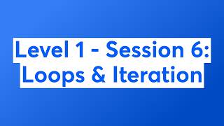 Level 1 - Session 6: Loops & Iteration