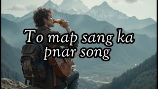 To Map Sang Ka Pnar Song