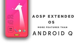 Aosp Extended OS - Better Than Android Q - Full of Customisation