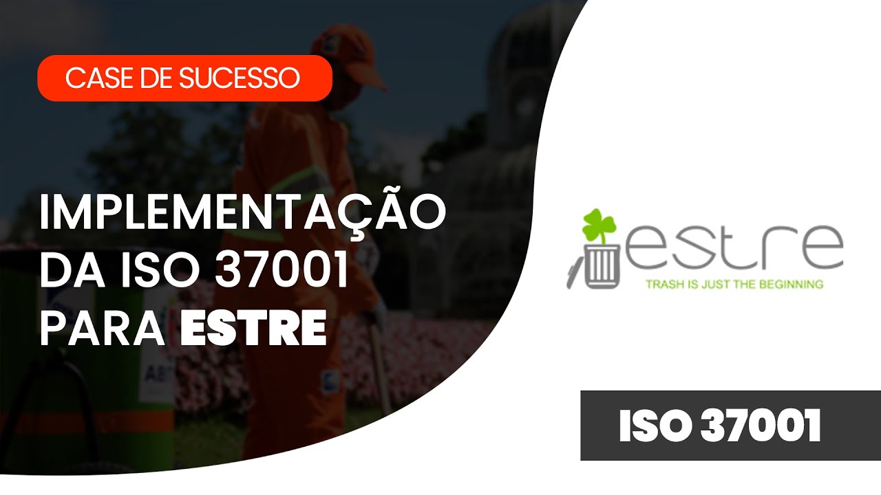 Implementação da ISO 37001 para a ESTRE - CASE DE SUCESSO | QMS Brasil