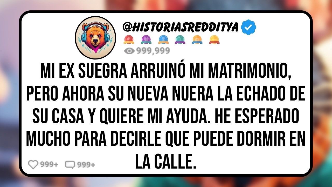 Mi EX SUEGRA Arruinó mi Matrimonio, Pero Ahora su Nueva Nuera la Echado de su Casa y Quiere mi ...