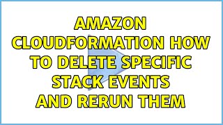 Amazon CloudFormation How to delete specific stack events and rerun them