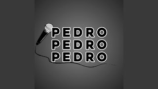 Pedro Pedro Pedro