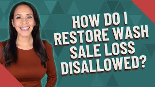 How do I restore wash sale loss disallowed?