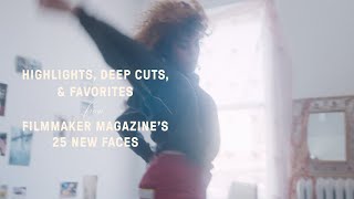 HIGHLIGHTS, FAVORITES AND DEEP CUTS FROM FILMMAKER MAGAZINE’S 25 NEW FACES