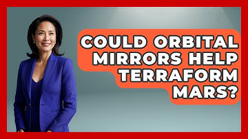Could Orbital Mirrors Help Terraform Mars? - Profiles in Politics